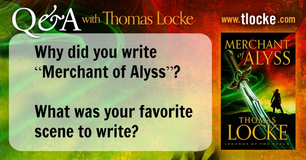 Q&A with Thomas Locke: Why did you write “Merchant of Alyss”? What was your favorite scene to write?